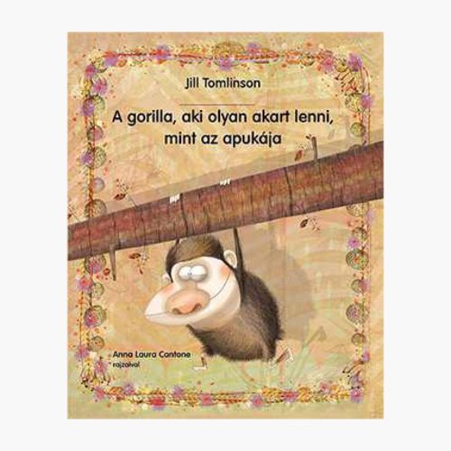 9789634105770 A gorilla, aki olyan akart lenni mint az apukája 
