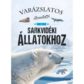 9789634836063 Varázslatos Útmutató - Sarkvidéki állatokhoz