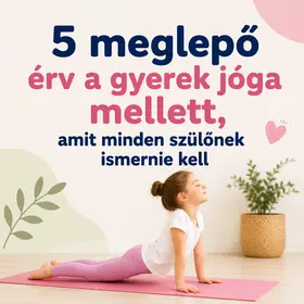 5 meglepő érv a gyerek jóga mellett, amit minden szülőnek ismernie kell