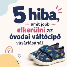 5 hiba, amit jobb elkerülni az óvodai váltócipő vásárlásánál