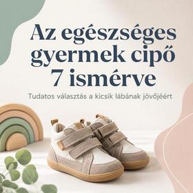 Az egészséges gyermek cipő 7 ismérve