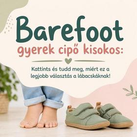 Barefoot gyerek cipő kisokos: Kattints és tudd meg, miért ez a legjobb választás a lábacskáknak!