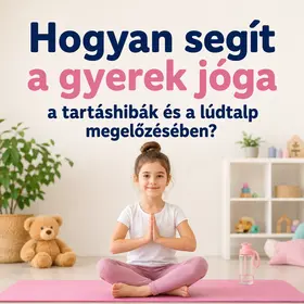 Hogyan segít a gyerek jóga a tartáshibák és a lúdtalp megelőzésében?