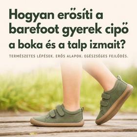 Hogyan erősíti a barefoot gyerek cipő a boka és a talp izmait?