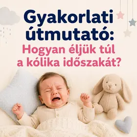 Gyakorlati útmutató: Hogyan éljük túl a kólika időszakát?