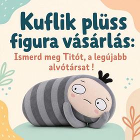 Kuflik plüss figura vásárlás: Ismerd meg Titót, a legújabb alvótársat !