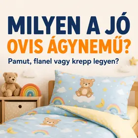 Milyen a jó ovis ágynemű? Pamut, flanel vagy krepp legyen?