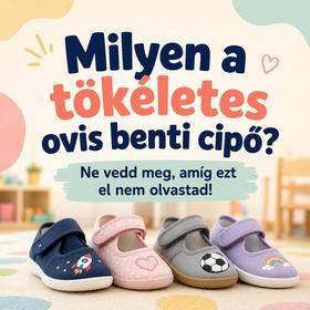 Milyen a tökéletes ovis benti cipő? Ne vedd meg, amíg ezt el nem olvastad!