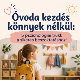 Óvoda kezdés könnyek nélkül: 5 pszichológiai trükk a sikeres beszoktatáshoz!