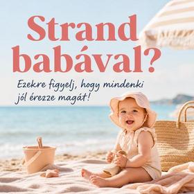 Strand babával? Ezekre figyelj, hogy mindenki jól érezze magát!