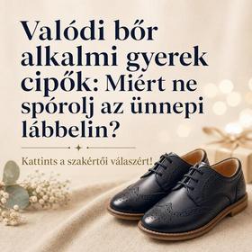 Valódi bőr alkalmi gyerek cipők: Miért ne spórolj az ünnepi lábbelin? Kattints a szakértői válaszért!