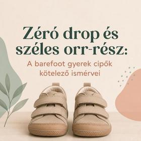 Zéró drop és széles orr-rész: A barefoot gyerek cipők kötelező ismérvei